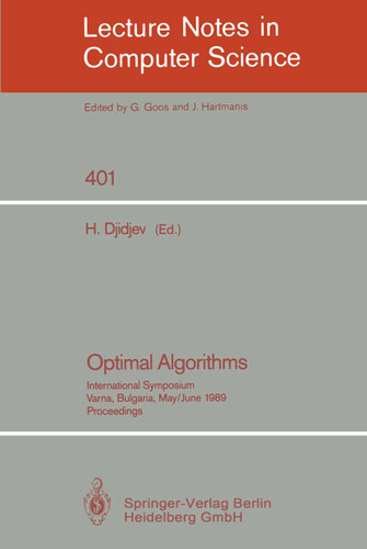 Optimal Algorithms: International Symposium. Varna, Bulgaria, May 29-June 2, 1989. Proceedings (Lecture Notes in Computer Science #401) book cover by 