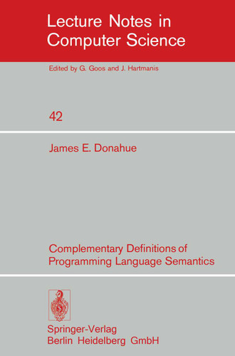 Complementary Definitions of Programming Language Semantics (Lecture Notes in Computer Science #42) book cover by J.E. Donahue
