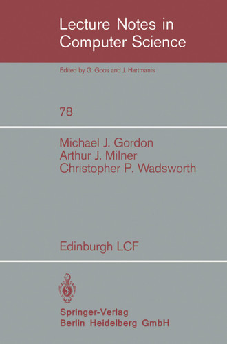 Edinburgh LCF: A Mechanized Logic of Computation (Lecture Notes in Computer Science #78) book cover by M. Gordon, R. Milner, C.P. Wadsworth