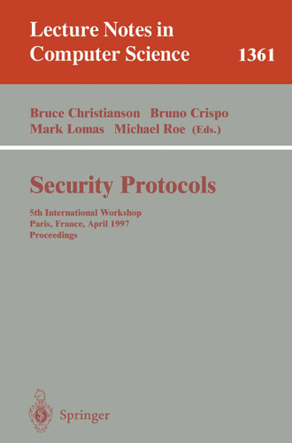 Security Protocols: 5th International Workshop, Paris, France, April 7-9, 1997, Proceedings (Lecture Notes in Computer Science #1361) book cover by 