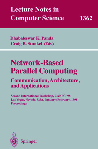 Network-Based Parallel Computing. Communication, Architecture, and Applications: Second International Workshop, CANPC'98, Las Vegas, Nevada, USA, January 31 - February 1, 1998, Proceedings (Lecture Notes in Computer Science #1362) book cover by 