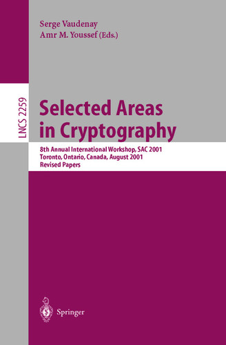 Selected Areas in Cryptography: 8th Annual International Workshop, SAC 2001 Toronto, Ontario, Canada, August 16-17, 2001. Revised Papers (Lecture Notes in Computer Science #2259) book cover by 