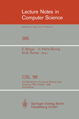CSL'88: 2nd Workshop on Computer Science Logic, Duisburg, FRG, October 3-7, 1988. Proceedings (Lecture Notes in Computer Science #385) book cover by 