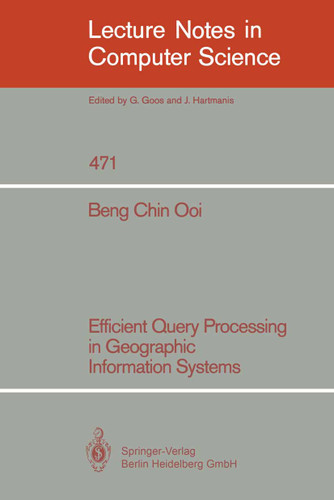 Efficient Query Processing in Geographic Information Systems (Lecture Notes in Computer Science #471) book cover by Beng Chin Ooi