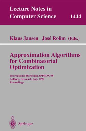 Approximation Algorithms for Combinatorial Optimization: International Workshop APPROX'98, Aalborg, Denmark, July 18-19, 1998, Proceedings (Lecture Notes in Computer Science #1444) book cover by 