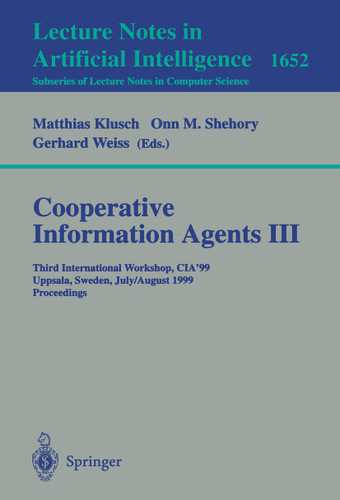Cooperative Information Agents III: Third International Workshop, CIA'99 Uppsala, Sweden, July 31 - August 2, 1999 Proceedings (Lecture Notes in Computer Science #1652) book cover by 