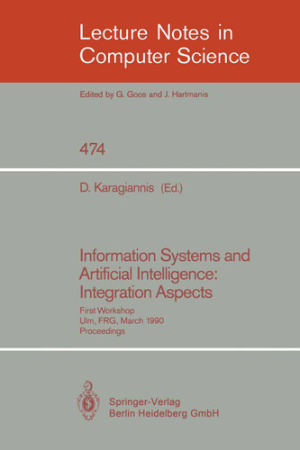 Information Systems and Artificial Intelligence: Integration Aspects: First Workshop, Ulm, FRG, March 19-21, 1990. Proceedings (Lecture Notes in Computer Science #474) book cover by 