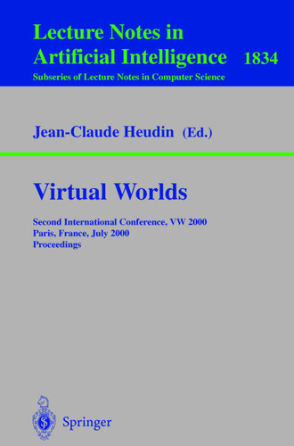 Virtual Worlds: Second International Conference, VW 2000 Paris, France, July 5-7, 2000 Proceedings (Lecture Notes in Computer Science #1834) book cover by 