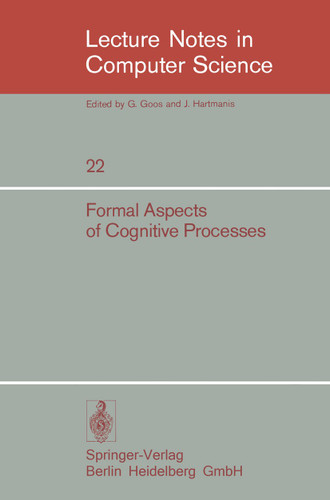 Formal Aspects of Cognitive Processes: Proceedings, Interdisciplinary Conference, Ann Arbor, March 1972 (Lecture Notes in Computer Science #22) book cover by 