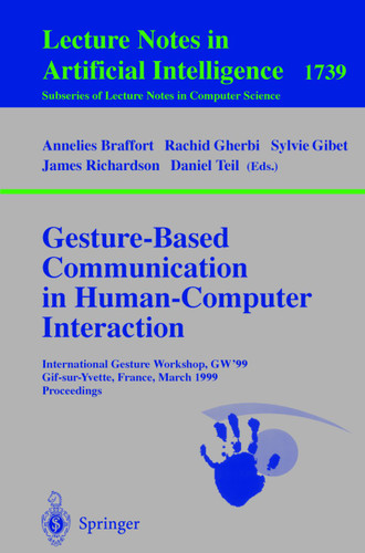 Gesture-Based Communication in Human-Computer Interaction: International Gesture Workshop, GW'99, Gif-sur-Yvette, France, March 17-19, 1999 Proceedings (Lecture Notes in Computer Science #1739) book cover by 