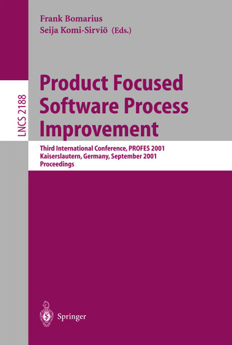 Product Focused Software Process Improvement: Third International Conference, PROFES 2001, Kaiserslautern, Germany, September 10-13, 2001. Proceedings (Lecture Notes in Computer Science #2188) book cover by 