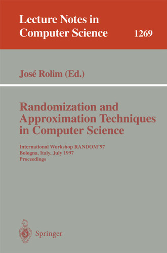 Randomization and Approximation Techniques in Computer Science: International Workshop RANDOM'97, Bologna, Italy, July 11-12, 1997 Proceedings (Lecture Notes in Computer Science #1269) book cover by 