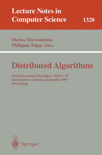 Distributed Algorithms: 11th International Workshop, WDAG '97, Saarbrücken, Germany, September 24-26, 1997, Proceedings (Lecture Notes in Computer Science #1320) book cover by 