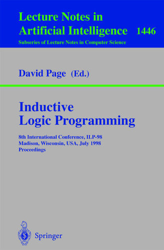 Inductive Logic Programming: 8th International Conference, ILP-98, Madison, Wisconsin, USA, July 22-24, 1998, Proceedings (Lecture Notes in Computer Science #1446) book cover by 