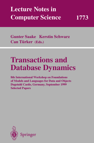 Transactions and Database Dynamics: 8th International Workshop on Foundations of Models and Languages for Data and Objects, Dagstuhl Castle, Germany, September 27-30, 1999 Selected Papers (Lecture Notes in Computer Science #1773) book cover by 