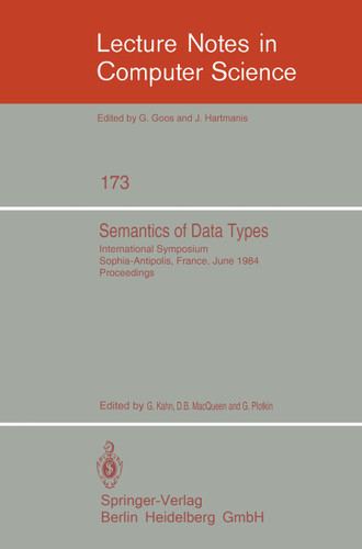 Semantics of Data Types: International Symposium Sophia-Antipolis, France, June 27-29, 1984. Proceedings (Lecture Notes in Computer Science #173) book cover by 