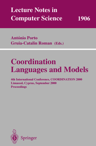 Coordination Languages and Models: 4th International Conference, COORDINATION 2000 Limassol, Cyprus, September 11-13, 2000 Proceedings (Lecture Notes in Computer Science #1906) book cover by 