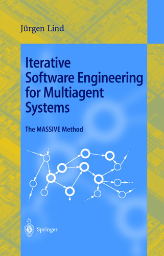 Iterative Software Engineering for Multiagent Systems: The MASSIVE Method (Lecture Notes in Computer Science #1994) book cover by Jürgen Lind