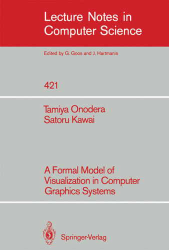 A Formal Model of Visualization in Computer Graphics Systems (Lecture Notes in Computer Science #421) book cover by Tamiya Onodera, Satoru Kawai