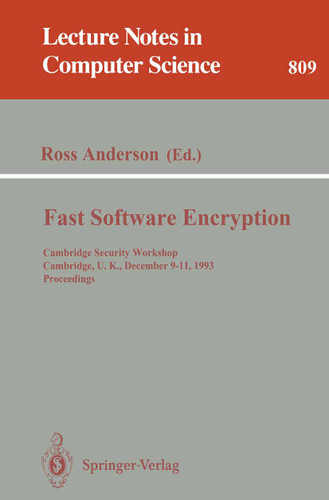 Fast Software Encryption: Cambridge Security Workshop, Cambridge, U.K., December 9 - 11, 1993. Proceedings (Lecture Notes in Computer Science #809) book cover by 