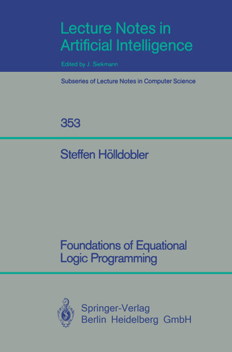 Foundations of Equational Logic Programming (Lecture Notes in Computer Science #353) book cover by Steffen Hölldobler