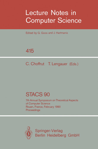 STACS 90: 7th Annual Symposium on Theoretical Aspects of Computer Science. Rouen, France, February 22-24, 1990. Proceedings (Lecture Notes in Computer Science #415) book cover by 