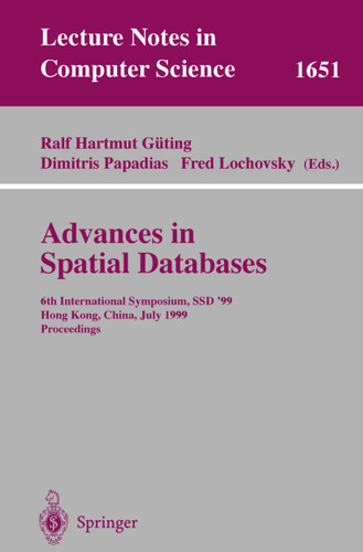 Advances in Spatial Databases: 6th International Symposium, SSD'99, Hong Kong, China, July 20-23, 1999 Proceedings (Lecture Notes in Computer Science #1651) book cover by 