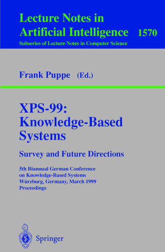 XPS-99: Knowledge-Based Systems - Survey and Future Directions: 5th Biannual German Conference on Knowledge-Based Systems, Würzburg, Germany, March 3-5, 1999, Proceedings (Lecture Notes in Computer Science #1570) book cover by 