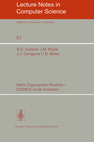Matrix Eigensystem Routines - EISPACK Guide Extension (Lecture Notes in Computer Science #51) book cover by B.S. Garbow, J.M. Boyle, J.J. Dongarra, C.B. Moler