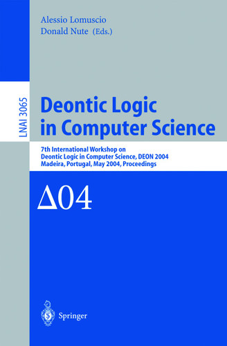 Deontic Logic in Computer Science: 7th International Workshop on Deontic Logic in Computer Science, DEON 2004, Madeira, Portugal, May 26-28, 2004. Proceedings (Lecture Notes in Computer Science #3065) book cover by 