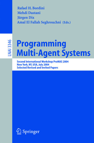 Programming Multi-Agent Systems: Second International Workshop ProMAS 2004, New York, NY, July 20, 2004, Selected Revised and Invited Papers (Lecture Notes in Computer Science #3346) book cover by 
