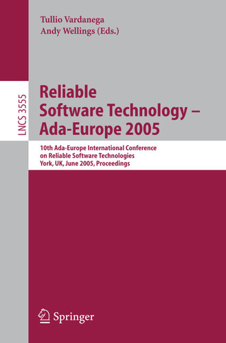 Reliable Software Technology – Ada-Europe 2005: 10th Ada-Europe International Conference on Reliable Software Technologies, York, UK, June 20-24, 2005, Proceedings (Lecture Notes in Computer Science #3555) book cover by 