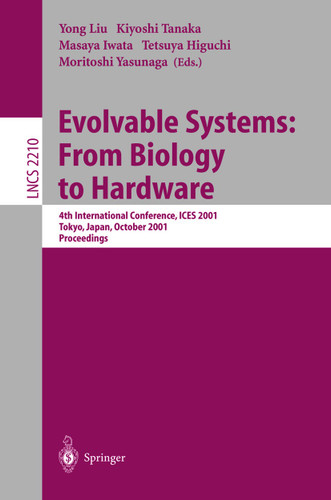 Evolvable Systems: From Biology to Hardware: 4th International Conference, ICES 2001 Tokyo, Japan, October 3-5, 2001 Proceedings (Lecture Notes in Computer Science #2210) book cover by 
