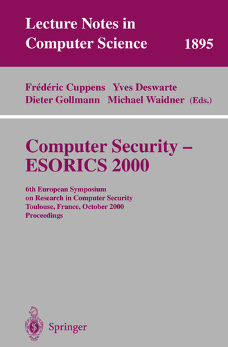 Computer Security - ESORICS 2000: 6th European Symposium on Research in Computer Security Toulouse, France, October 4-6, 2000 Proceedings (Lecture Notes in Computer Science #1895) book cover by 