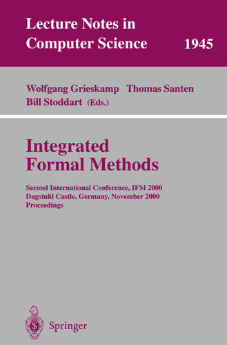 Integrated Formal Methods: Second International Conference, IFM 2000, Dagstuhl Castle, Germany, November 1-3, 2000 Proceedings (Lecture Notes in Computer Science #1945) book cover by 