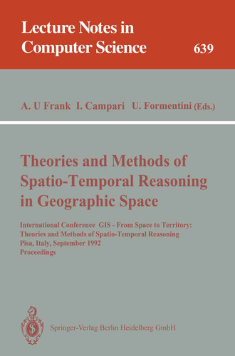 Theories and Methods of Spatio-Temporal Reasoning in Geographic Space: International Conference GIS - From Space to Territory: Theories and Methods of Spatio-Temporal Reasoning, Pisa, Italy, September 21-23, 1992. Proceedings book cover by 