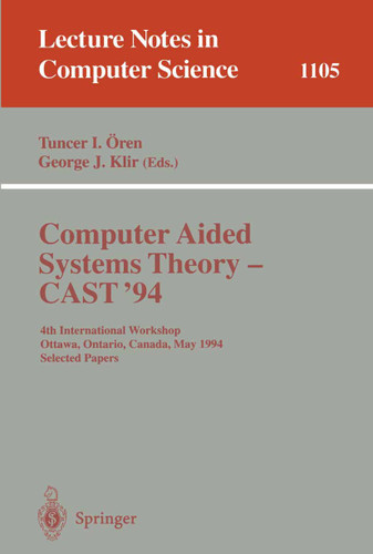 Computer Aided Systems Theory - CAST '94: 4th International Workshop, Ottawa, Ontario, May 16 - 20, 1994. Selected Papers (Lecture Notes in Computer Science #1105) book cover by 