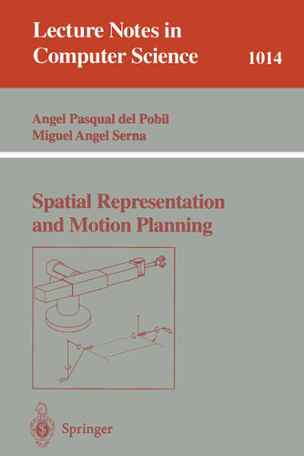 Spatial Representation and Motion Planning (Lecture Notes in Computer Science #1014) book cover by Angel P. del Pobil, Miquel A. Serna