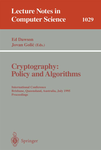 Cryptography: Policy and Algorithms: International Conference Brisbane, Queensland, Australia, July 3-5, 1995. Proceedings (Lecture Notes in Computer Science #1029) book cover by 