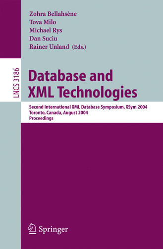 Database and XML Technologies: Second International XML Database Symposium, XSym 2004, Toronto, Canada, August 29-30, 2004, Proceedings (Lecture Notes in Computer Science #3186) book cover by 