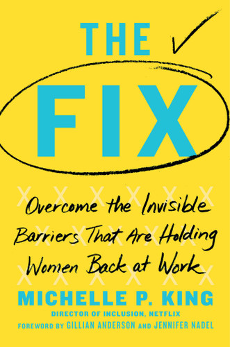 The Fix: Overcome the Invisible Barriers That Are Holding Women Back at Work book cover by Michelle P. King