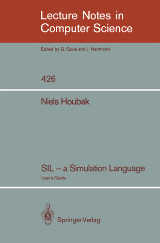 SIL - a Simulation Language: User's Guide (Lecture Notes in Computer Science #426) book cover by Niels Houbak