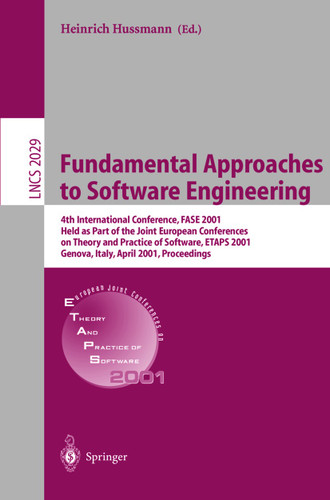 Fundamental Approaches to Software Engineering: 4th International Conference, FASE 2001 Held as Part of the Joint European Conferences on Theory and Practice of Software, ETAPS 2001 Genova, Italy, April 2-6. 2001 Proceedings book cover by 