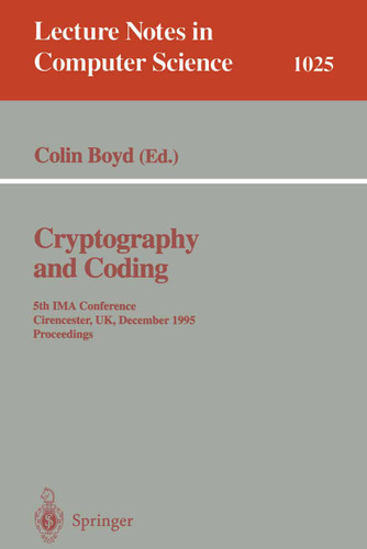 Cryptography and Coding: Fifth IMA Conference; Cirencester, UK, December 1995. Proceedings (Lecture Notes in Computer Science #1025) book cover by 