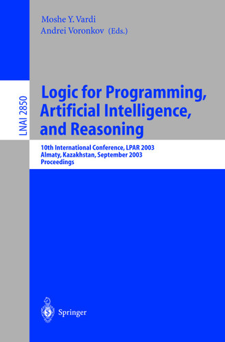 Logic for Programming, Artificial Intelligence, and Reasoning: 10th International Conference, LPAR 2003, Almaty, Kazakhstan, September 22-26, 2003, Proceedings (Lecture Notes in Computer Science #2850) book cover by 