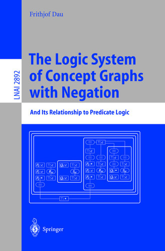 The Logic System of Concept Graphs with Negation: And Its Relationship to Predicate Logic (Lecture Notes in Computer Science #2892) book cover by Frithjof Dau