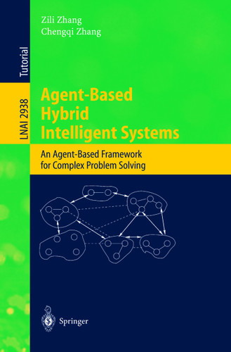 Agent-Based Hybrid Intelligent Systems: An Agent-Based Framework for Complex Problem Solving (Lecture Notes in Computer Science #2938) book cover by 