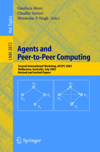 Agents and Peer-to-Peer Computing: Second International Workshop, AP2PC 2003, Melbourne, Australia, July 14, 2003, Revised and Invited Papers (Lecture Notes in Computer Science #2872) book cover by 