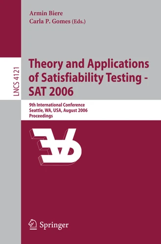 Theory and Applications of Satisfiability Testing - SAT 2006: 9th International Conference, Seattle, WA, USA, August 12-15, 2006, Proceedings (Lecture Notes in Computer Science #4121) book cover by 