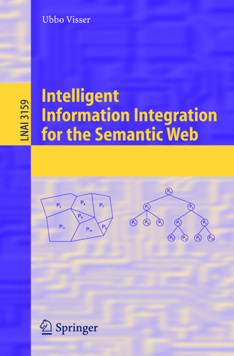Intelligent Information Integration for the Semantic Web (Lecture Notes in Computer Science #3159) book cover by Ubbo Visser